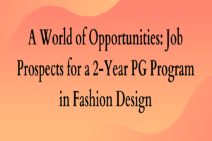 Job Prospects for a 2-Year PG Program in Fashion Design