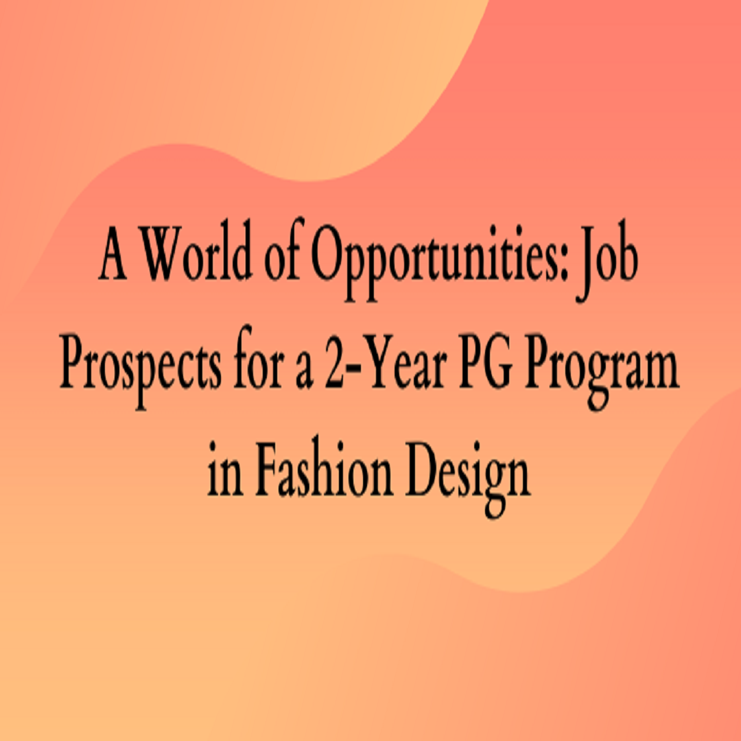 Job Prospects for a 2-Year PG Program in Fashion Design