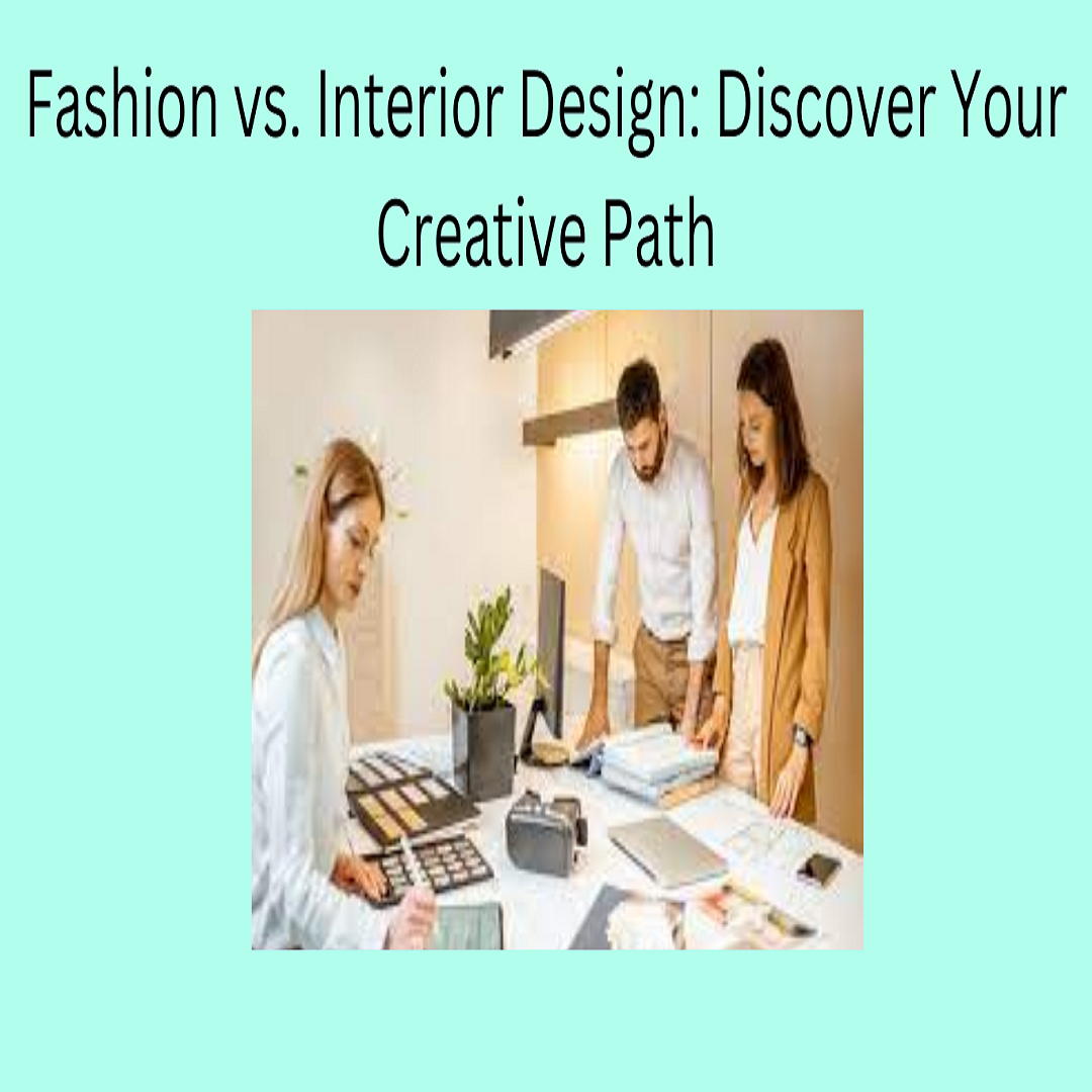 Fashion vs. Interior Design: Discover Your Creative Path