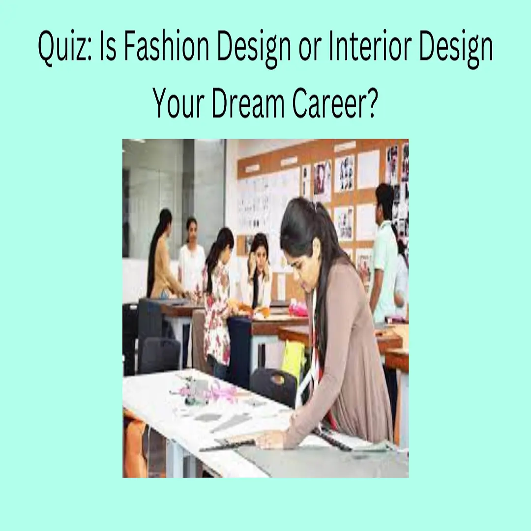 Quiz: Is Fashion Design or Interior Design Your Dream Career?