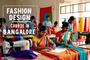 How to Prepare for a Fashion Design Course in Bangalore