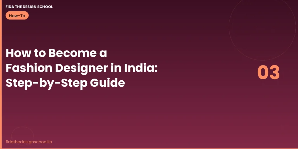 How to become a fashion designer in India – step by step guide by FIDA Bangalore