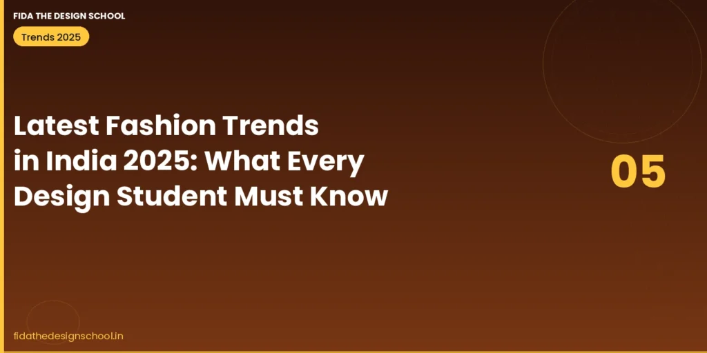 Latest fashion trends in India 2025 – what every design student must know – FIDA Bangalore