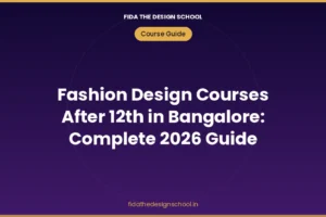 Fashion design courses after 12th in Bangalore 2026 complete guide – FIDA The Design School