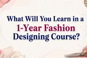 Blog banner with the centered title 'What Will You Learn in a 1-Year Fashion Designing Course?' surrounded by fashion design elements including fabric, measuring tape, thread, scissors, and dress sketches on a clean, elegant background.